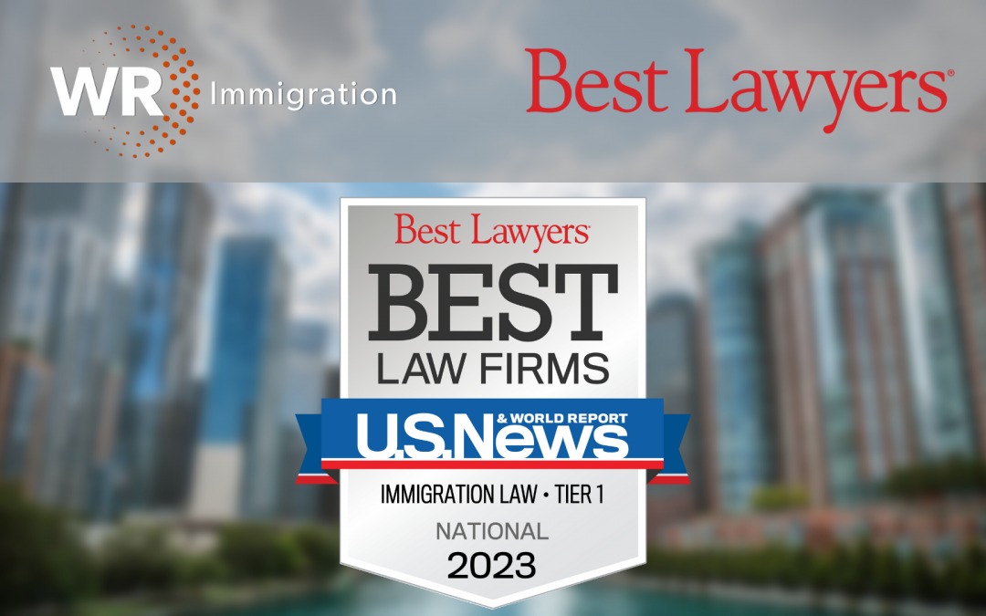 WR Immigration Ranked National and Regional Tier 1 in 2023 U.S. News and World Report’s “Best Law Firms”