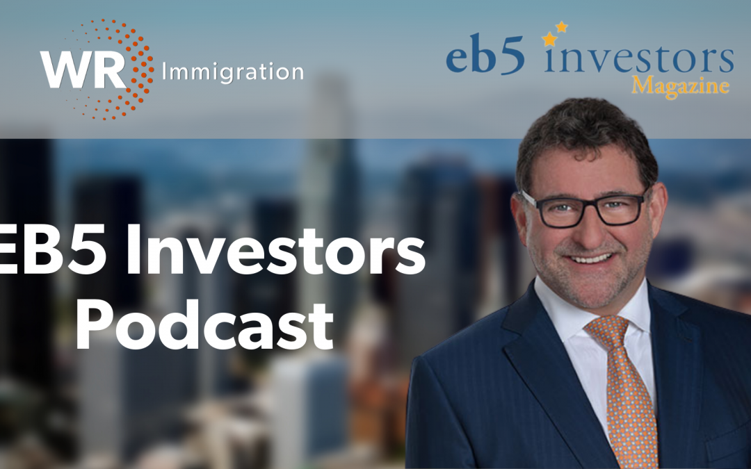 EB5 Investors Podcast: How Investors Can Navigate EB-5 in 2022, with Managing Partner Bernard Wolfsdorf