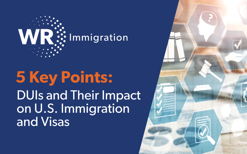 Understanding DUIs and Their Impact on U.S. Immigration and Visas: 5 Key Points