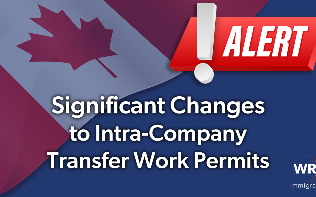 Canada Alert: Significant Changes to Intra-Company Transfer Work Permits