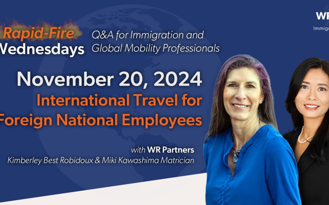 Rapid-Fire Wednesdays Q&A | International Travel for Foreign National Employees | 11/20/2024 Recap