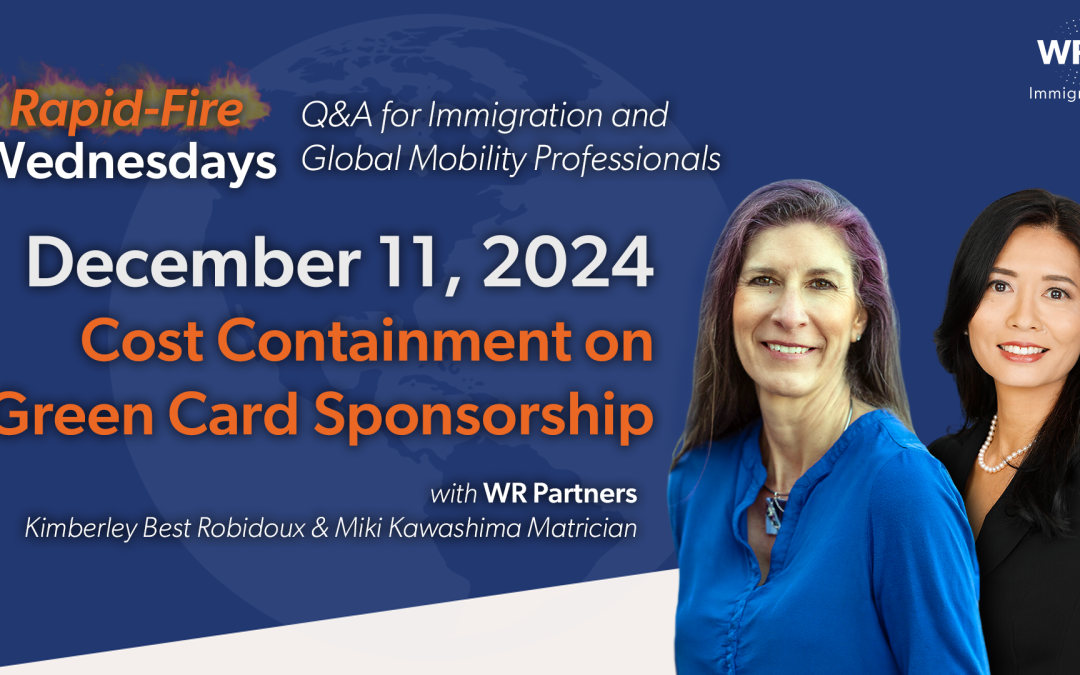 Rapid-Fire Wednesdays Q&A | Cost Containment on Green Card Sponsorship | 12/11/2024 Recap