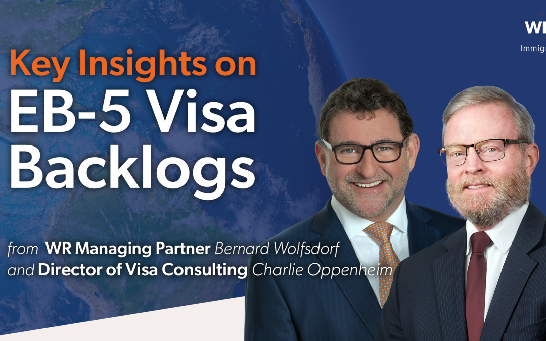 Key Insights on EB-5 Visa Backlogs from Bernie Wolfsdorf and Charlie Oppenheim