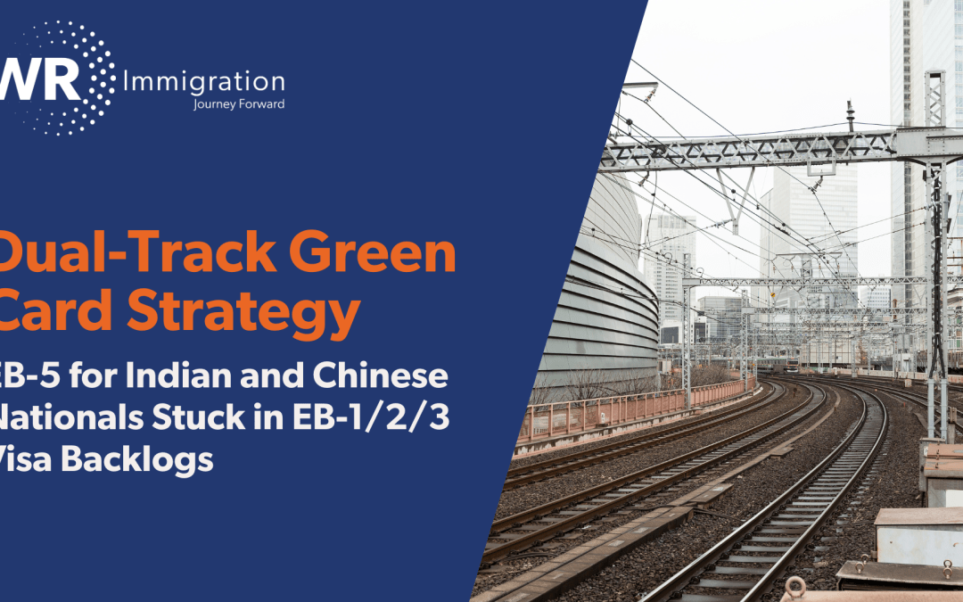 Dual-Track Green Card Strategy: EB-5 for Indian and Chinese Nationals Stuck in EB-1/2/3 Visa Backlogs