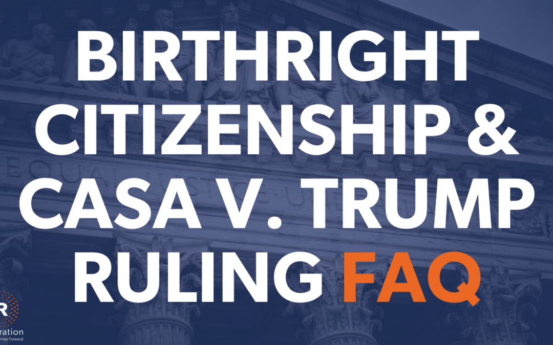 Birthright Citizenship & Supreme Court CASA v. Trump Ruling: Frequently Asked Questions